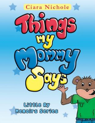 Книга Things My Mommy Says Ciara Nichole