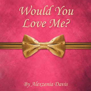 Kniha Would You Love Me? Alexzenia Davis