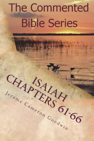 Carte Isaiah Chapters 61-66: Isaiah, Bring Comfort To My People Jerome Cameron Goodwin
