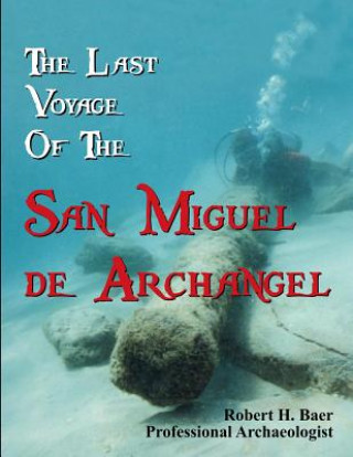 Carte The Last Voyage of the San Miguel de Archangel Dr Robert H Baer