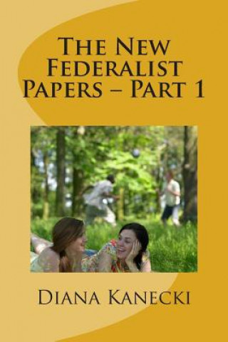 Könyv The New Federalist Papers - Part 1: A Critical Analysis of Wisconsin Diana Kanecki