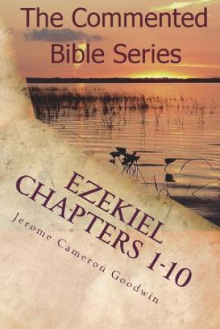 Kniha Ezekiel Chapters 1-10: Son Of Man, Prophesy To The Wind Jerome Cameron Goodwin