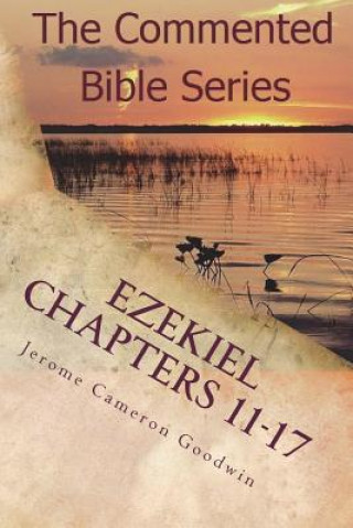 Kniha Ezekiel Chapters 11-17: Son Of Man, Prophesy To the Wind Jerome Cameron Goodwin