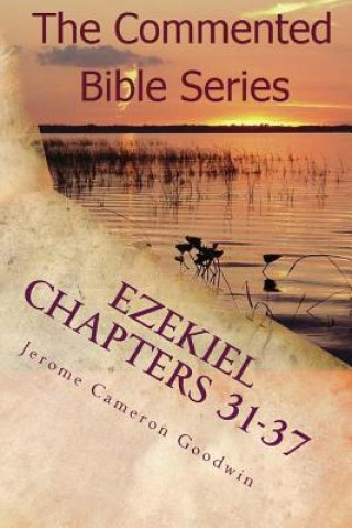 Livre Ezekiel Chapters 31-37: Son Of Man, Prophesy To The Wind Jerome Cameron Goodwin