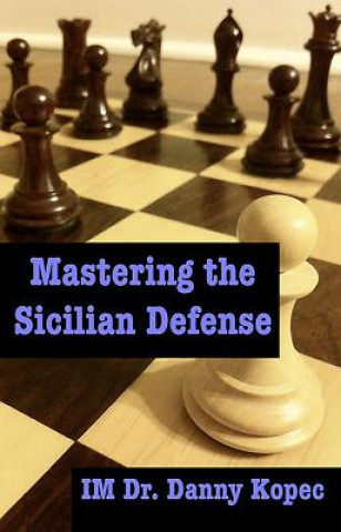 Kniha Mastering the Sicilian Defense Danny Kopec