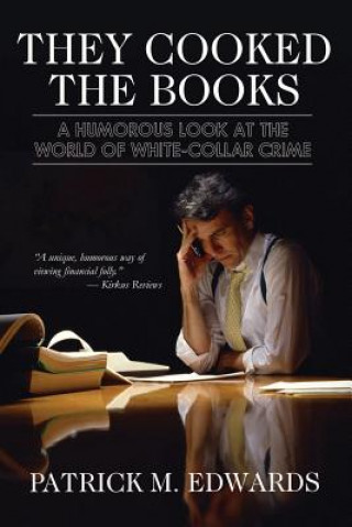 Carte "They Cooked The Books": A Humorous Look at the World of White-Collar Crime Patrick Michael Edwards