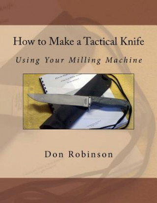 Książka How to Make a Tactical Knife: Using Your Milling Machine Don Robinson