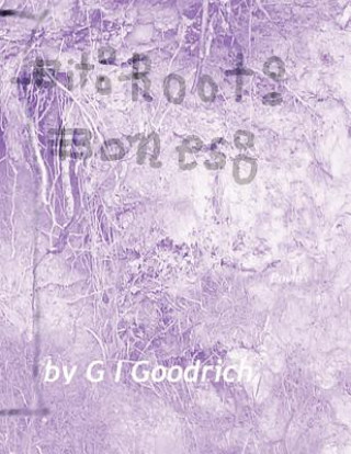 Knjiga Bit: Root: Bones: : Poems G I Goodrich