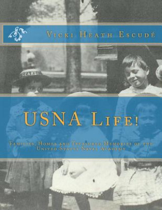 Książka USNA Life!: Families, Homes and Treasured Memories of the United States Naval Academy Vicki Escude