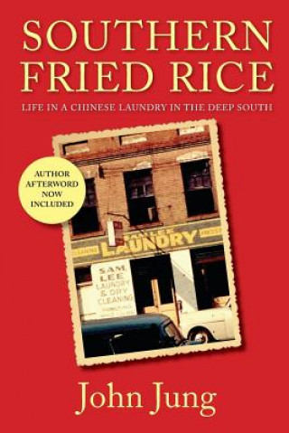 Buch Southern Fried Rice: Life in A Chinese Laundry in the Deep South John Jung