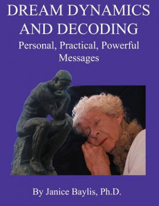 Libro Dream Dynamics and Decoding: Personal, Practical, Powerful, Messages Janice Baylis Ph D