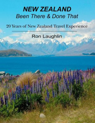 Livre New Zealand - Been There & Done That: 20 Years of New Zealand Travel Experience Ron Laughlin