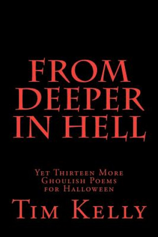 Kniha From Deeper in Hell: Yet Thirteen More Ghoulish Poems for Halloween Tim Kelly