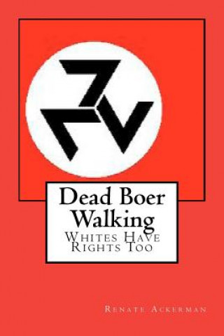 Kniha Dead Boer Walking: Whites Have Rights Too. Renate Ackerman