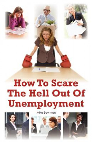 Könyv How To Scare The Hell Out Of Unemployment MIKE BOWMAN