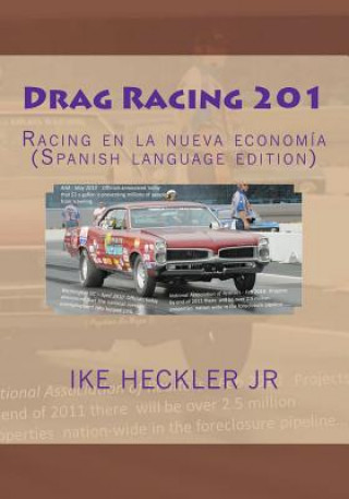 Kniha Drag Racing 201: Racing en la nueva economía (Spanish language edition) Ike Heckler Jr