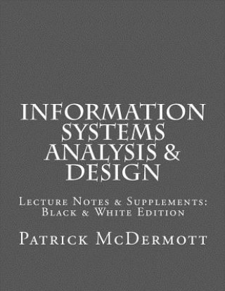 Kniha Information Systems Analysis & Design: Lecture Notes & Supplements: Black & White Edition Patrick McDermott