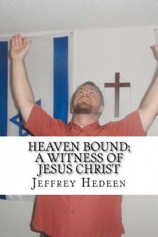 Buch Heaven bound; A witness of Jesus Christ Jeffrey E Hedeen