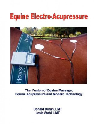 Könyv Equine Electro-Acupressure: The Fusion of Equine Massage, Equine Acupressure and Modern Technology Donald Doran Lmt