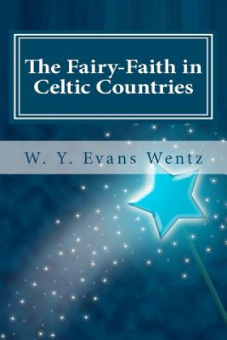Kniha The Fairy-Faith in Celtic Countries W Y Evans Wentz