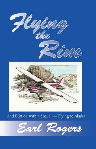 Carte Flying the Rim, 2nd Edition with a Sequel--Flying to Alaska Earl Rogers