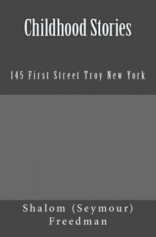 Carte Childhood Stories: 145 First Street Troy New York Shalom (Seymour) Freedman