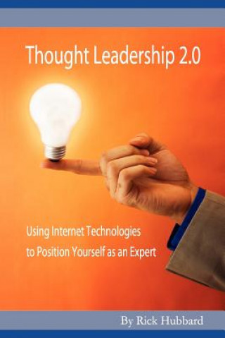 Kniha Thought Leadership 2.0: Using Internet Technologies to Position Yourself as an Expert Rick Hubbard