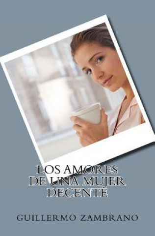 Könyv Los amores de una mujer decente Guillermo Zambrano