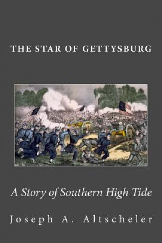 Kniha The Star of Gettysburg: A Story of Southern High Tide Joseph a Altscheler