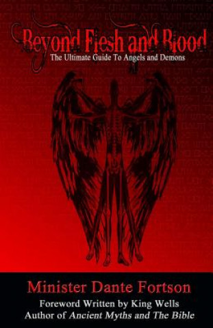 Книга Beyond Flesh and Blood: The Ultimate Guide To Angels and Demons Minister Dante Fortson