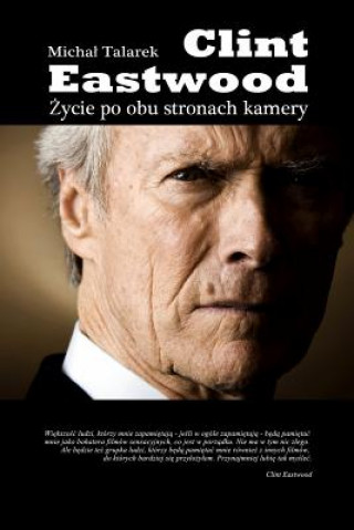 Kniha Clint Eastwood. Zycie Po Obu Stronach Kamery Michal Talarek