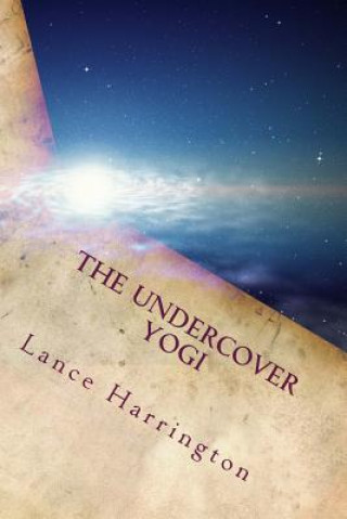 Carte The Undercover Yogi: Short Stories, Poems, and Affirmations Lance Harrington