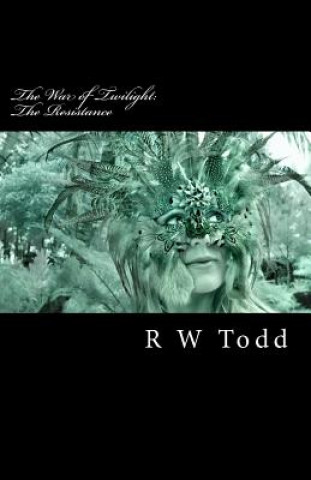 Knjiga The Resistance: The War of Twilight MR R W Todd