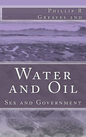 Könyv Water and Oil: Sex and Government Phillip R Greaves 2nd