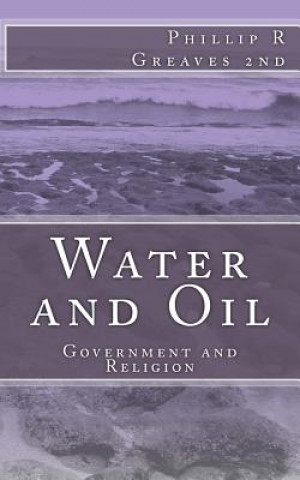 Carte Water and Oil: Government and Religion Phillip R Greaves 2nd