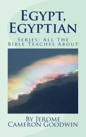 Könyv Egypt, Egyptian: All The Bible Teaches About Jerome Cameron Goodwin