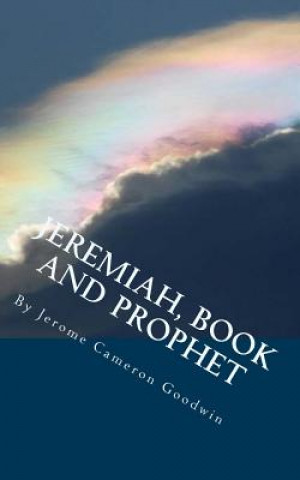 Buch Jeremiah, Book And Prophet: All The Bible Teaches About Jerome Cameron Goodwin