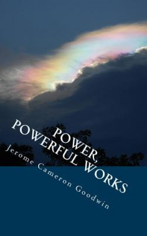 Livre Power, Powerful Works: All The Bible Teaches About Jerome Cameron Goodwin