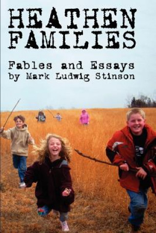 Libro Heathen Families: Nine Modern Fables and a Collection of Essays Regarding Heathen Families Mark Ludwig Stinson