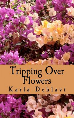 Knjiga Tripping Over Flowers Karla Dehlavi