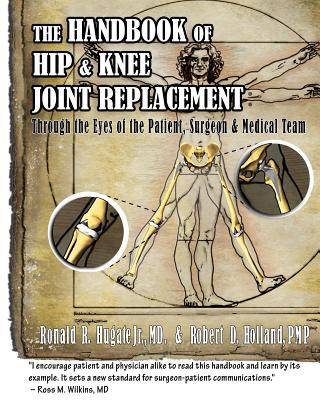 Buch Handbook of Hip & Knee Joint Replacement: Through the Eyes of the Patient, Surgeon & Medical Team Dr Ronald R Hugate Jr