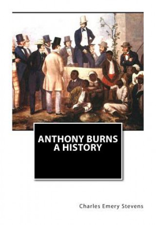 Carte Anthony Burns A History Charles Emery Stevens