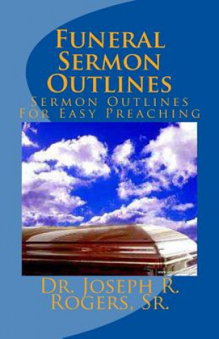 Książka Funeral Sermon Outlines: Sermon Outlines For Easy Preaching Sr Dr Joseph R Rogers