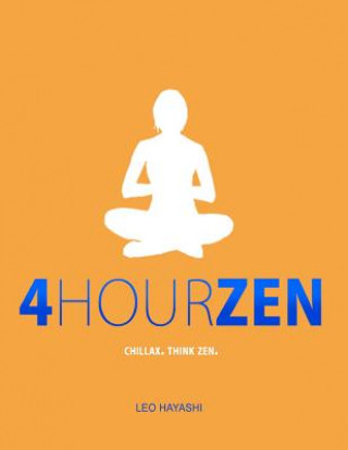 Könyv 4-Hour Zen: Chillax. Think Zen. Leo Hayashi