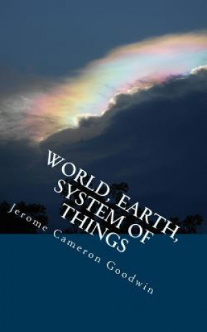 Książka World, Earth, System Of Things: All The Bible Teaches About Jerome Cameron Goodwin