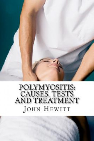 Kniha Polymyositis: Causes, Tests and Treatment John Hewitt Ma