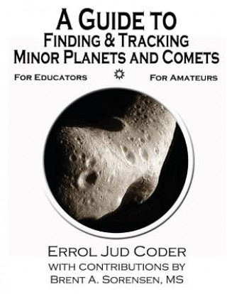 Kniha A Guide to Finding & Tracking Minor Planets and Comets Errol Jud Coder