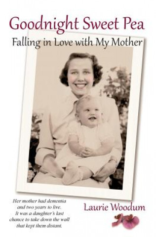 Kniha Goodnight Sweet Pea: Falling in Love with My Mother Laurie M Woodum