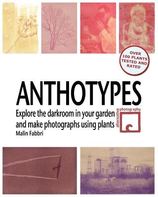 Könyv Anthotypes: Explore the darkroom in your garden and make photographs using plants Malin Fabbri