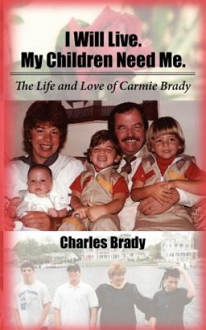 Kniha I will live. My Children need me.": The Life and Love of Carmie Brady Charles A Brady